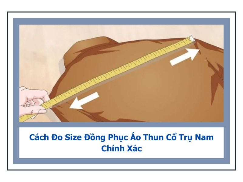 Cách Đo Size Đồng Phục Áo Thun Cổ Trụ Nam Chính Xác