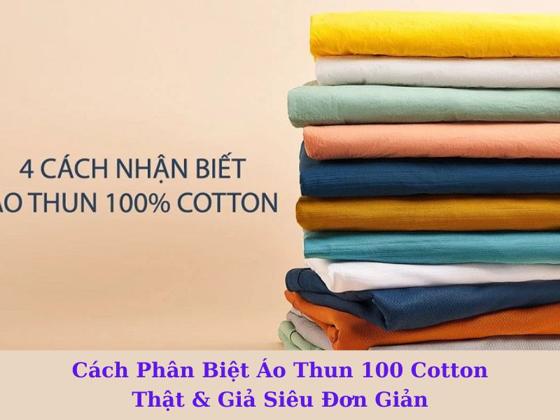 Cách Phân Biệt Áo Thun 100 Cotton Thật & Giả Siêu Đơn Giản