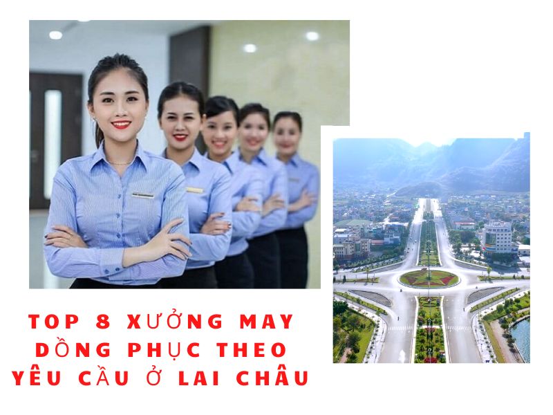 Top 8 Xưởng May Đồng Phục Theo Yêu Cầu Ở Lai Châu
